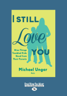 I Still Love You: Nine Things Troubled Kids Need from Their Parents