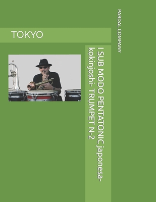 I SUB MODO PENTATONIC japonesa-kokinjoshi- TRUMPET N-2: Tokyo - Merza, Jose Pardal, and Perez, Jose Lopez, and Company, Pardal Music