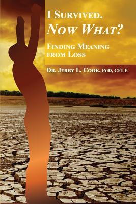 I Survived. Now What?: Finding Meaning From Loss. - Cook, Jerry L, Dr.