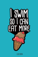 I swim so I can eat more ice-cream.: Swimming Log Book, Journal, Training and Results Notebook to planning your progression; for beginner and adept swimmers. [6x9, 150 pages]