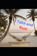 I Take and Run!: Guide to 52 Trips on All 7 Continents to Be Done in 3 Days