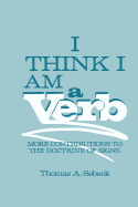 I Think I Am a Verb: More Contributions to the Doctrine of Signs - Sebeok, Thomas A.