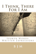 I Think, There for I Am: Spoken Words, Written Expressions