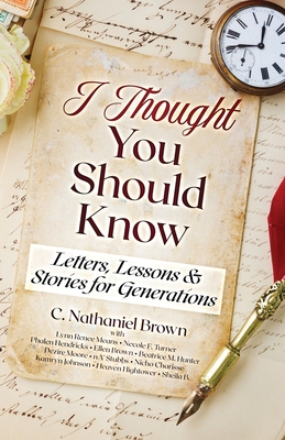 I Thought You Should Know: Letters, Lessons & Stories for Generations - Brown, C Nathaniel