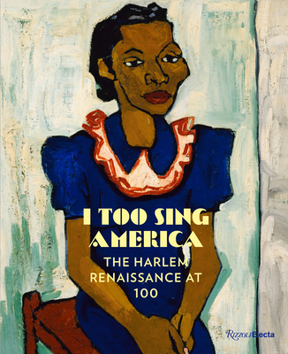 I Too Sing America: The Harlem Renaissance at 100 - Haygood, Wil, and Genshaft, Carole (Contributions by), and Kinigopoulo, Anastasia (Contributions by)