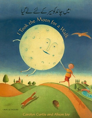 I Took the Moon for a Walk - Curtis, Carolyn, and Zamani, Qamar (Translated by)