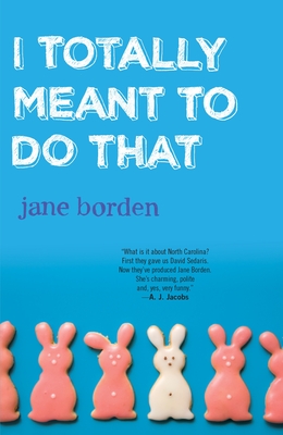 I Totally Meant to Do That - Borden, Jane