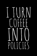 I turn coffee into policies: Notebook (Journal, Diary) for Insurance Agents 120 lined pages to write in