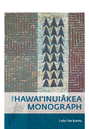 I Ulu I Ke Kumu: The Hawai'inui kea Monograph