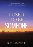 I Used to be Someone: A Collection of Poetry Inspired by Rural Australia