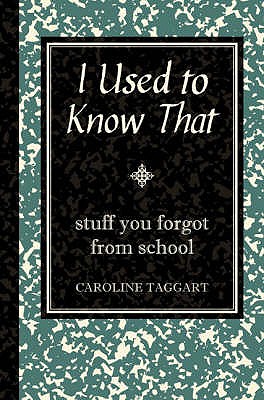 I Used to Know That: Stuff You Forgot From School - Taggart, Caroline