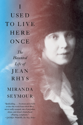 I Used to Live Here Once: The Haunted Life of Jean Rhys - Seymour, Miranda