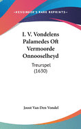 I. V. Vondelens Palamedes Oft Vermoorde Onnooselheyd: Treurspel (1630)