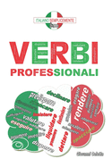 I verbi professionali: I verbi italiani da conoscere e da utilizzare nel mondo del lavoro.