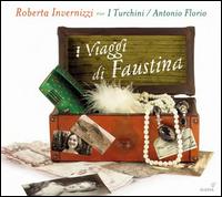 I Viaggi di Faustina - I Turchini; Roberta Invernizzi (soprano); Antonio Florio (conductor)