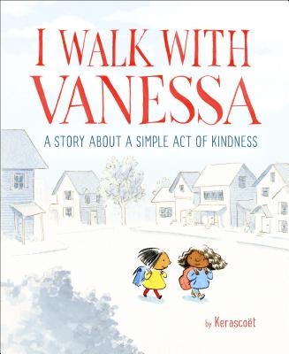 I Walk with Vanessa: A Story about a Simple Act of Kindness - Kerascoet