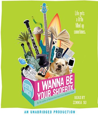 I Wanna Be Your Shoebox - Garcia, Cristina, and Su, Zinnia (Read by)
