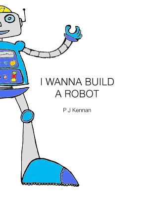 I wanna build a robot - Kennan, P J