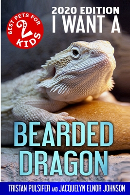 I Want A Bearded Dragon - Pulsifer, Tristan, and Johnson, Jacquelyn Elnor
