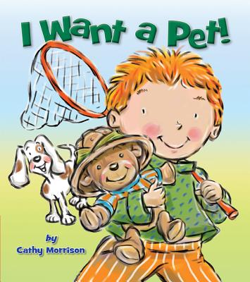 I Want a Pet! - Morrison, Cathy