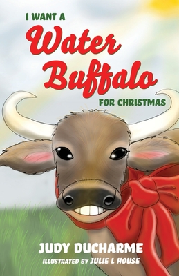 I Want a Water Buffalo for Christmas - DuCharme, Judy