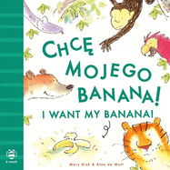 I Want My Banana! Polish-English: Bilingual Edition