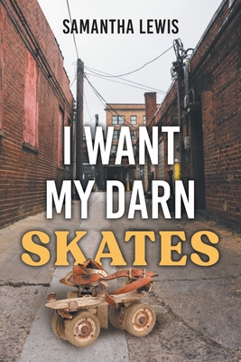 I Want My Darn Skates: Second Edition - Lewis, Samantha