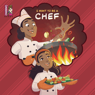 I Want To Be A Chef: Explore Cooking as a Career for Young Chefs!