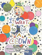 I Want to be A Clown