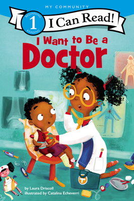 I Want to Be a Doctor: A My Community I Can Read - Driscoll, Laura