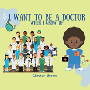 I Want To Be A Doctor: When I Grow Up