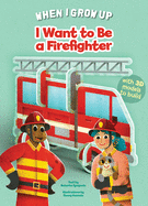 I Want to be a Firefighter: Build Up Your Job