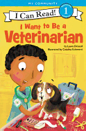 I Want to Be a Veterinarian: A My Community I Can Read