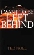 I Want to Be Left Behind