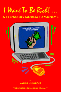 I want to be rich : a teenager's modem to money : financial planning for teenagers