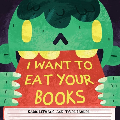 I Want to Eat Your Books - Lefranc, Karin, and Parker, Tyler