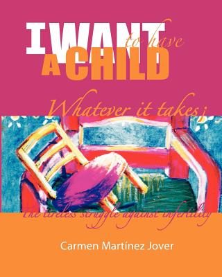 I Want to Have a Child, Whatever It Takes! - Martinez Jover, Carmen