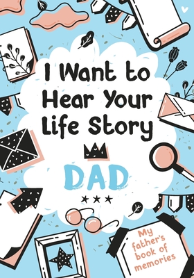 I Want to Hear Your Life Story Dad: My father's book of memories. - Edition, Melia