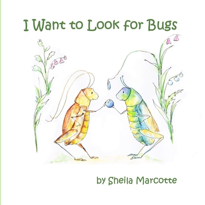 I Want to Look for Bugs - Marcotte, Sheila, and Sizemore, Terrie (Editor)