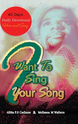 I Want to Sing Your Song: 40 Day Daily Devotional (Verse and Song) - Cadmus, Alitta P S, and Walters, Melissea M