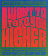 I Want to Take You Higher: The Psychedelic Era 1965-1969 - Chronicle Books, and Miles, Barry (Text by), and Henke, James (Editor)