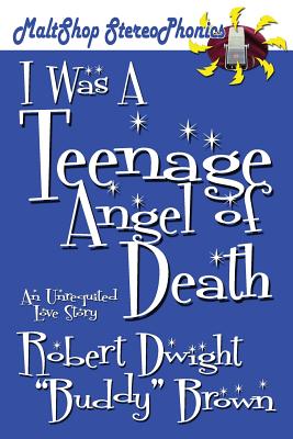 I Was a Teenage Angel of Death - Brown, Robert Dwight