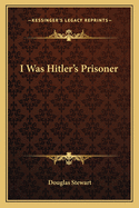 I Was Hitler's Prisoner