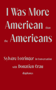 I Was More American Than the Americans: Sylv?re Lotringer in Conversation with Donatien Grau