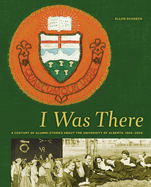 I Was There: A Century of Alumni Stories about the University of Alberta, 1906-2006