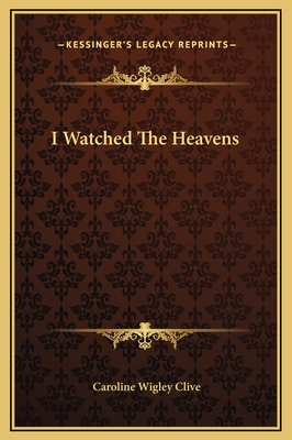 I Watched the Heavens - Clive, Caroline Wigley