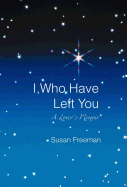 I, Who Have Left You: A Lover's Memoir