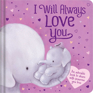 I Will Always Love You: Padded Board Book