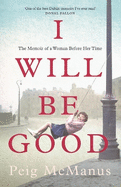 I Will Be Good: The Memoir of a Woman Before Her Time