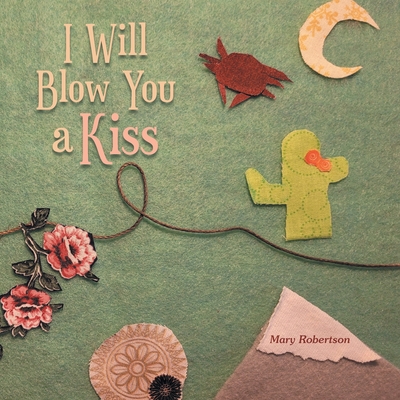 I Will Blow You a Kiss - Robertson, Mary